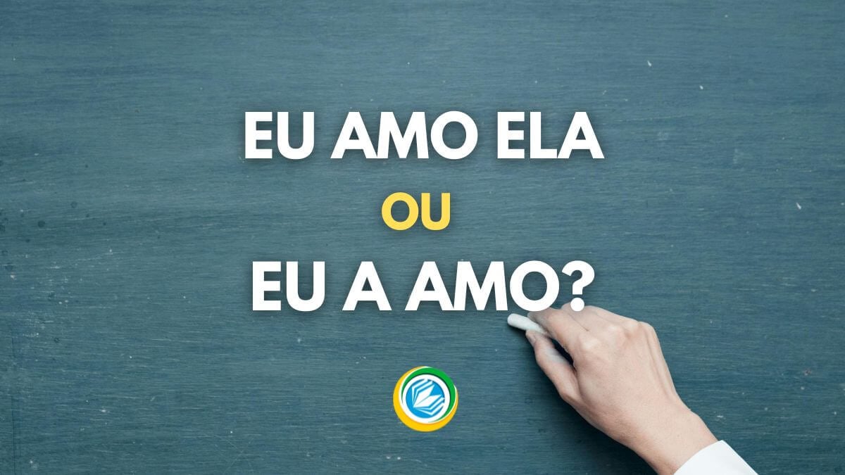 “Eu amo ela” ou “Eu a amo”: qual é a forma correta?