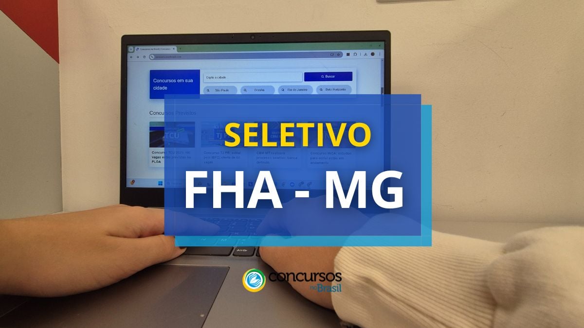 FHA – MG abre mais de 70 vagas em edital de processo seletivo